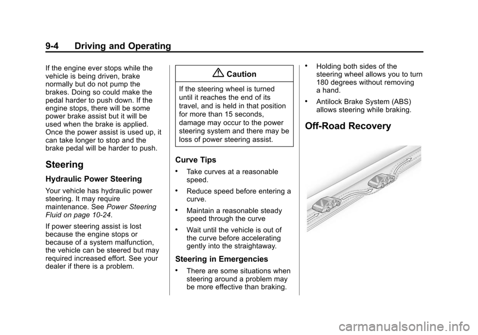 CHEVROLET EXPRESS CARGO VAN 2014 1.G Owners Manual Black plate (4,1)Chevrolet Express Owner Manual (GMNA-Localizing-U.S./Canada/Mexico-
6014662) - 2014 - crc - 8/26/13
9-4 Driving and Operating
If the engine ever stops while the
vehicle is being drive