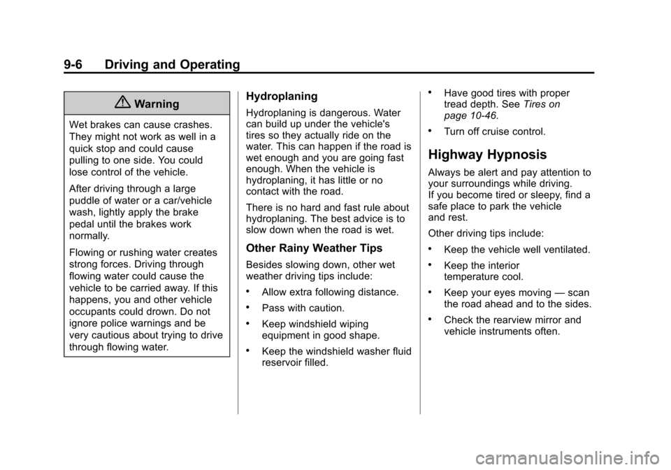 CHEVROLET EXPRESS CARGO VAN 2014 1.G Owners Manual Black plate (6,1)Chevrolet Express Owner Manual (GMNA-Localizing-U.S./Canada/Mexico-
6014662) - 2014 - crc - 8/26/13
9-6 Driving and Operating
{Warning
Wet brakes can cause crashes.
They might not wor