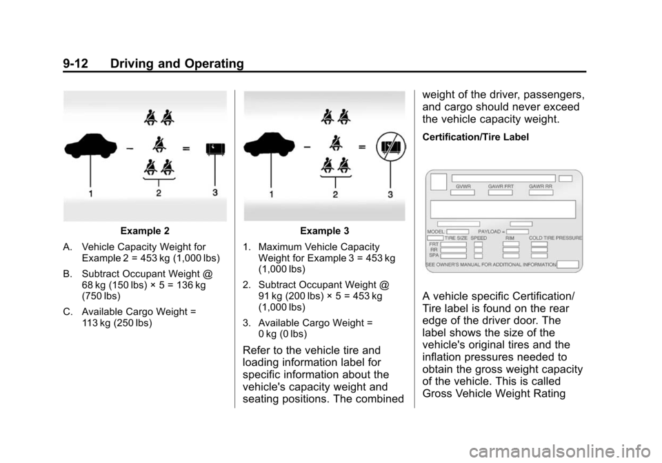CHEVROLET EXPRESS CARGO VAN 2014 1.G Owners Manual Black plate (12,1)Chevrolet Express Owner Manual (GMNA-Localizing-U.S./Canada/Mexico-
6014662) - 2014 - crc - 8/26/13
9-12 Driving and Operating
Example 2
A. Vehicle Capacity Weight for Example 2 = 45