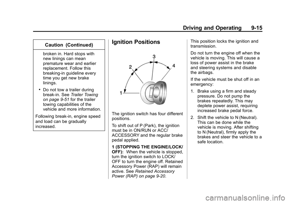 CHEVROLET EXPRESS CARGO VAN 2014 1.G Service Manual Black plate (15,1)Chevrolet Express Owner Manual (GMNA-Localizing-U.S./Canada/Mexico-
6014662) - 2014 - crc - 8/26/13
Driving and Operating 9-15
Caution (Continued)
broken in. Hard stops with
new lini