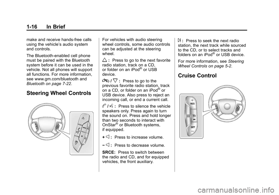 CHEVROLET EXPRESS CARGO VAN 2014 1.G Owners Manual Black plate (16,1)Chevrolet Express Owner Manual (GMNA-Localizing-U.S./Canada/Mexico-
6014662) - 2014 - crc - 8/26/13
1-16 In Brief
make and receive hands-free calls
using the vehicle’s audio system