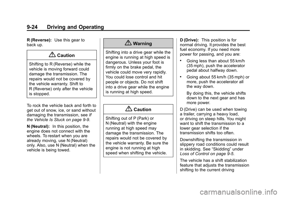 CHEVROLET EXPRESS CARGO VAN 2014 1.G Owners Manual Black plate (24,1)Chevrolet Express Owner Manual (GMNA-Localizing-U.S./Canada/Mexico-
6014662) - 2014 - crc - 8/26/13
9-24 Driving and Operating
R (Reverse):Use this gear to
back up.
{Caution
Shifting CHEVROLET EXPRESS CARGO VAN 2014 1.G Owners Manual Black plate (24,1)Chevrolet Express Owner Manual (GMNA-Localizing-U.S./Canada/Mexico-
6014662) - 2014 - crc - 8/26/13
9-24 Driving and Operating
R (Reverse):Use this gear to
back up.
{Caution
Shifting