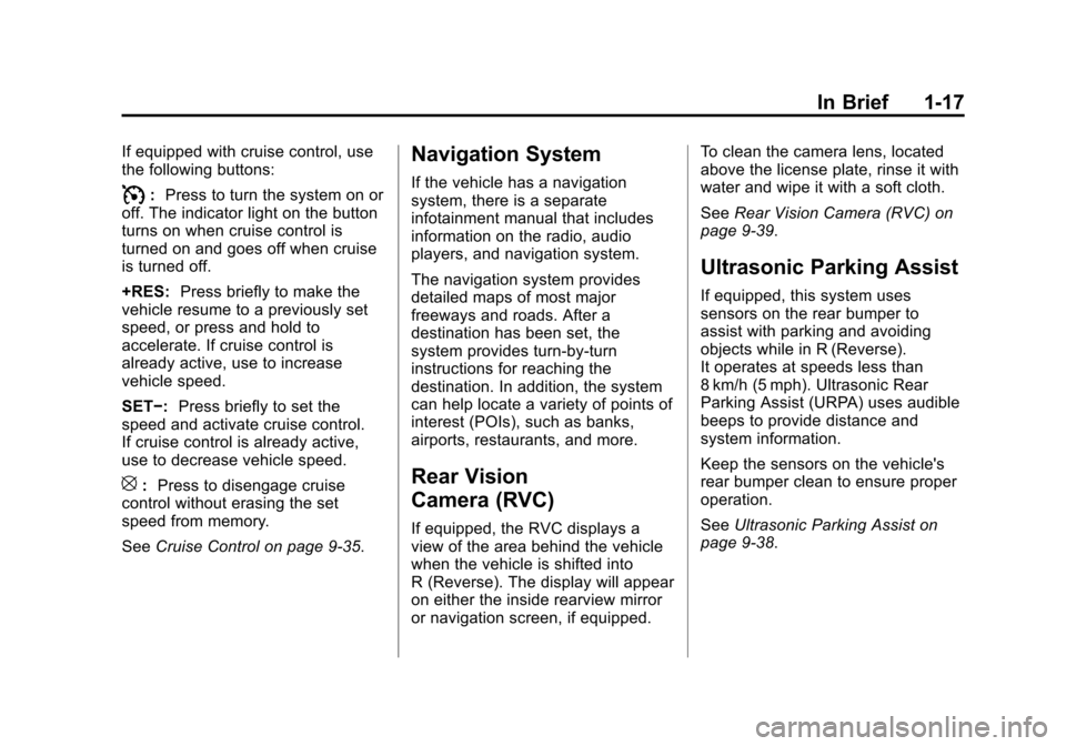 CHEVROLET EXPRESS CARGO VAN 2014 1.G Owners Manual Black plate (17,1)Chevrolet Express Owner Manual (GMNA-Localizing-U.S./Canada/Mexico-
6014662) - 2014 - crc - 8/26/13
In Brief 1-17
If equipped with cruise control, use
the following buttons:
I:Press 