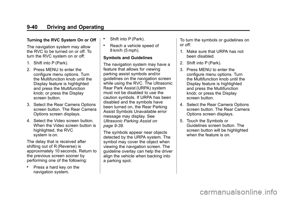 CHEVROLET EXPRESS CARGO VAN 2014 1.G Owners Manual Black plate (40,1)Chevrolet Express Owner Manual (GMNA-Localizing-U.S./Canada/Mexico-
6014662) - 2014 - crc - 8/26/13
9-40 Driving and Operating
Turning the RVC System On or Off
The navigation system CHEVROLET EXPRESS CARGO VAN 2014 1.G Owners Manual Black plate (40,1)Chevrolet Express Owner Manual (GMNA-Localizing-U.S./Canada/Mexico-
6014662) - 2014 - crc - 8/26/13
9-40 Driving and Operating
Turning the RVC System On or Off
The navigation system
