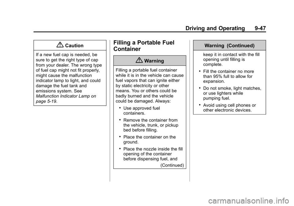 CHEVROLET EXPRESS CARGO VAN 2014 1.G Manual Online Black plate (47,1)Chevrolet Express Owner Manual (GMNA-Localizing-U.S./Canada/Mexico-
6014662) - 2014 - crc - 8/26/13
Driving and Operating 9-47
{Caution
If a new fuel cap is needed, be
sure to get th
