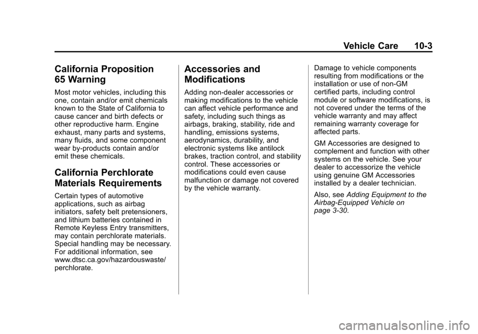 CHEVROLET EXPRESS CARGO VAN 2014 1.G Service Manual Black plate (3,1)Chevrolet Express Owner Manual (GMNA-Localizing-U.S./Canada/Mexico-
6014662) - 2014 - crc - 8/26/13
Vehicle Care 10-3
California Proposition
65 Warning
Most motor vehicles, including 