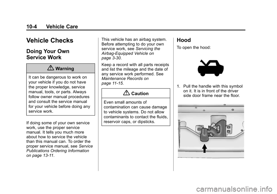 CHEVROLET EXPRESS CARGO VAN 2014 1.G Service Manual Black plate (4,1)Chevrolet Express Owner Manual (GMNA-Localizing-U.S./Canada/Mexico-
6014662) - 2014 - crc - 8/26/13
10-4 Vehicle Care
Vehicle Checks
Doing Your Own
Service Work
{Warning
It can be dan