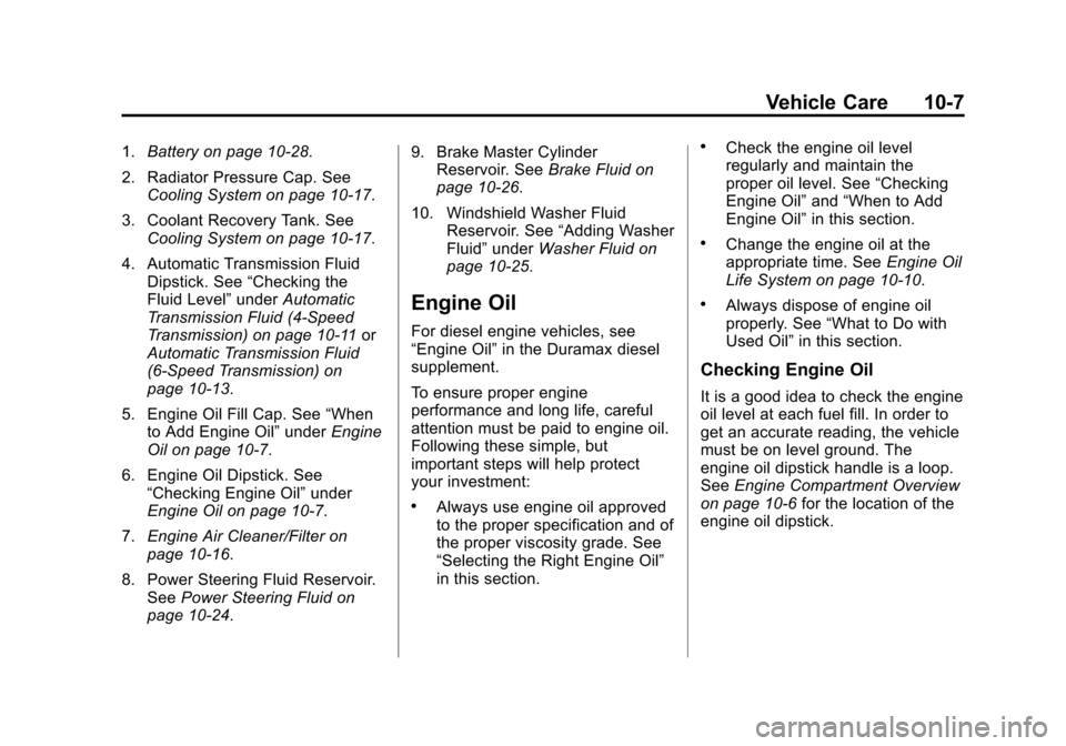 CHEVROLET EXPRESS CARGO VAN 2014 1.G Owners Manual Black plate (7,1)Chevrolet Express Owner Manual (GMNA-Localizing-U.S./Canada/Mexico-
6014662) - 2014 - crc - 8/26/13
Vehicle Care 10-7
1.Battery on page 10-28.
2. Radiator Pressure Cap. See Cooling Sy