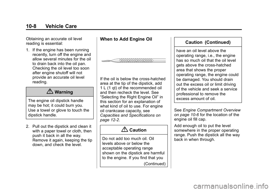 CHEVROLET EXPRESS CARGO VAN 2014 1.G Owners Manual Black plate (8,1)Chevrolet Express Owner Manual (GMNA-Localizing-U.S./Canada/Mexico-
6014662) - 2014 - crc - 8/26/13
10-8 Vehicle Care
Obtaining an accurate oil level
reading is essential:
1. If the e