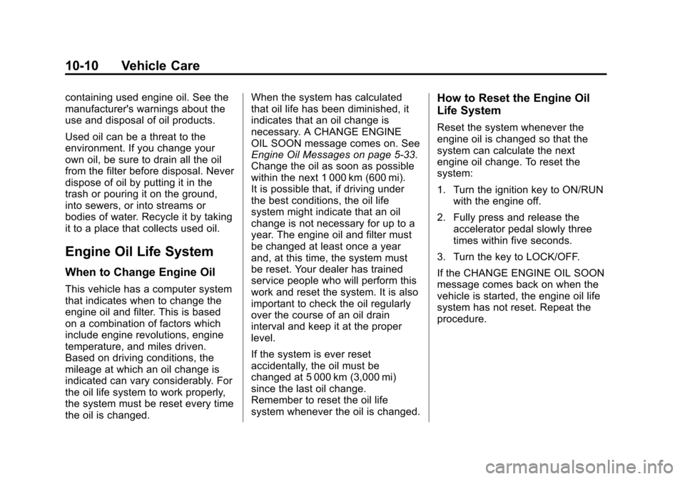 CHEVROLET EXPRESS CARGO VAN 2014 1.G Owners Manual Black plate (10,1)Chevrolet Express Owner Manual (GMNA-Localizing-U.S./Canada/Mexico-
6014662) - 2014 - crc - 8/26/13
10-10 Vehicle Care
containing used engine oil. See the
manufacturers warnings abo