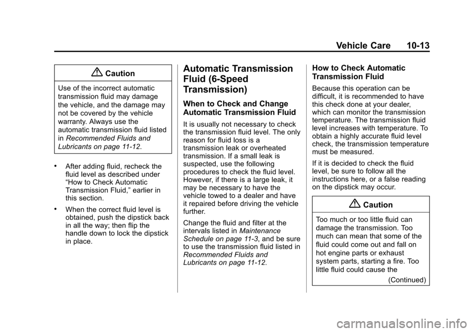 CHEVROLET EXPRESS CARGO VAN 2014 1.G Owners Manual Black plate (13,1)Chevrolet Express Owner Manual (GMNA-Localizing-U.S./Canada/Mexico-
6014662) - 2014 - crc - 8/26/13
Vehicle Care 10-13
{Caution
Use of the incorrect automatic
transmission fluid may 