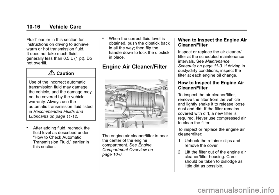 CHEVROLET EXPRESS CARGO VAN 2014 1.G User Guide Black plate (16,1)Chevrolet Express Owner Manual (GMNA-Localizing-U.S./Canada/Mexico-
6014662) - 2014 - crc - 8/26/13
10-16 Vehicle Care
Fluid”earlier in this section for
instructions on driving to 