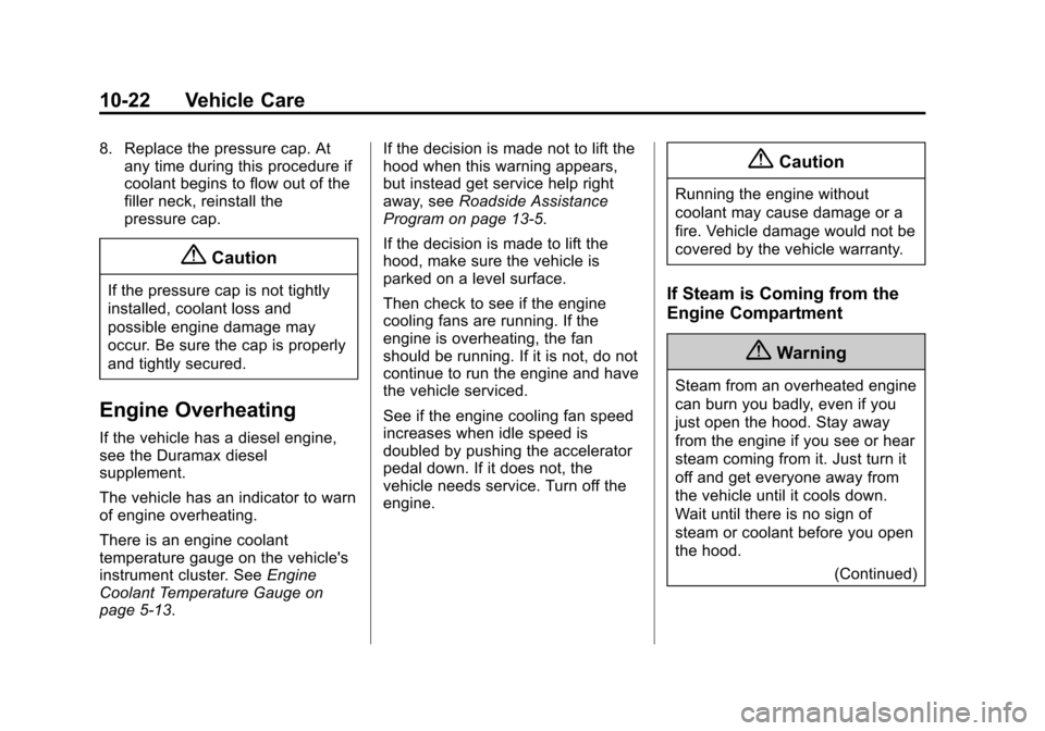 CHEVROLET EXPRESS CARGO VAN 2014 1.G Owners Manual Black plate (22,1)Chevrolet Express Owner Manual (GMNA-Localizing-U.S./Canada/Mexico-
6014662) - 2014 - crc - 8/26/13
10-22 Vehicle Care
8. Replace the pressure cap. Atany time during this procedure i