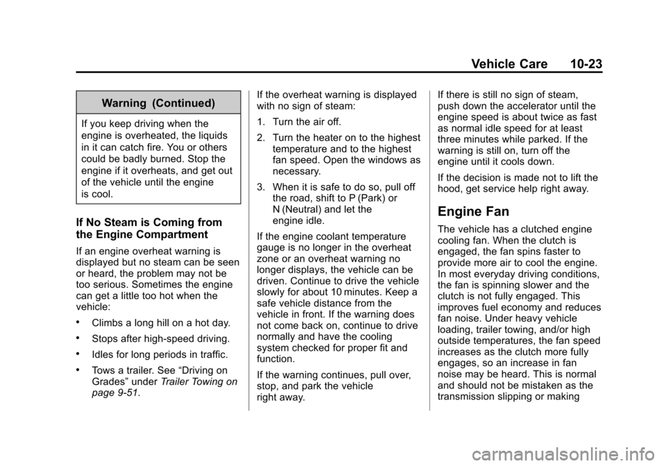 CHEVROLET EXPRESS CARGO VAN 2014 1.G Owners Manual Black plate (23,1)Chevrolet Express Owner Manual (GMNA-Localizing-U.S./Canada/Mexico-
6014662) - 2014 - crc - 8/26/13
Vehicle Care 10-23
Warning (Continued)
If you keep driving when the
engine is over