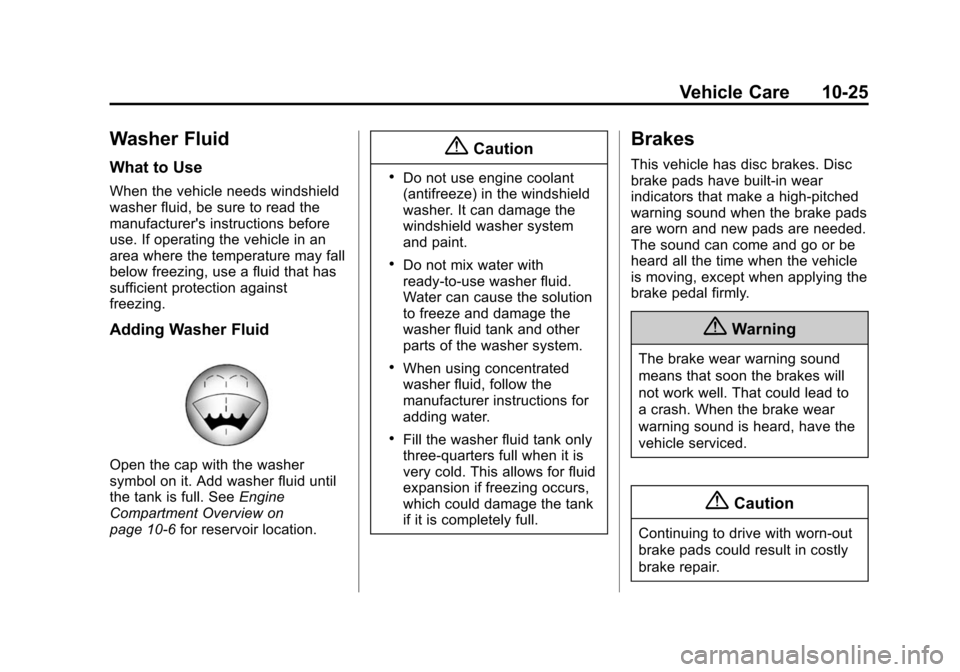 CHEVROLET EXPRESS CARGO VAN 2014 1.G Owners Manual Black plate (25,1)Chevrolet Express Owner Manual (GMNA-Localizing-U.S./Canada/Mexico-
6014662) - 2014 - crc - 8/26/13
Vehicle Care 10-25
Washer Fluid
What to Use
When the vehicle needs windshield
wash