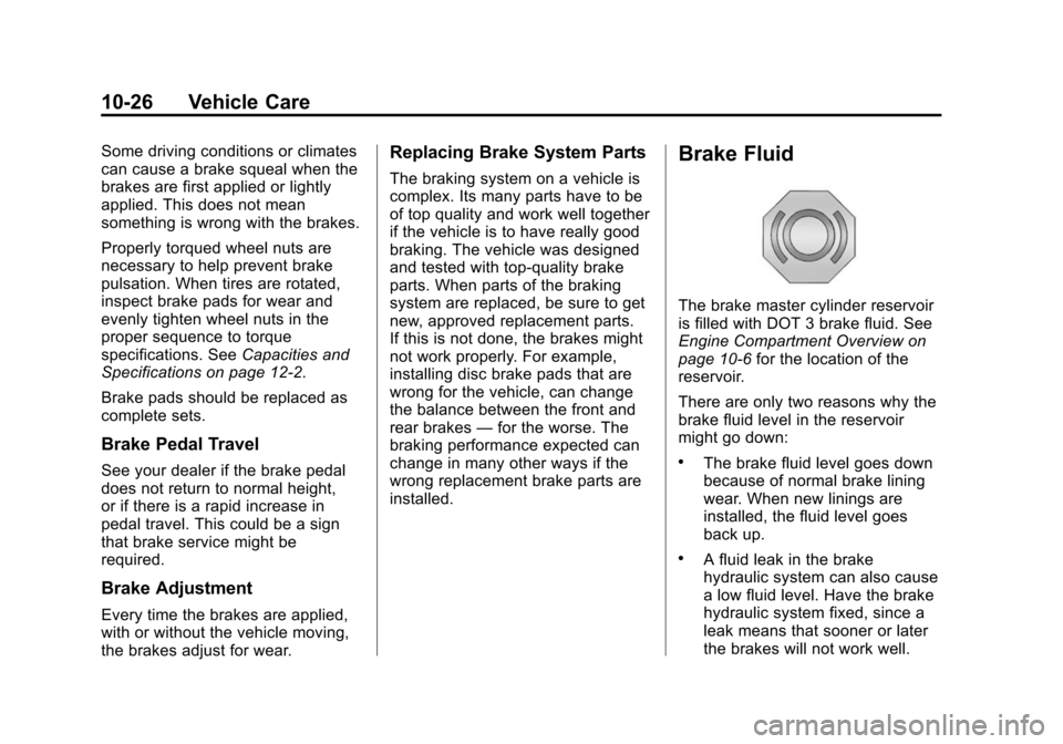 CHEVROLET EXPRESS CARGO VAN 2014 1.G Owners Manual Black plate (26,1)Chevrolet Express Owner Manual (GMNA-Localizing-U.S./Canada/Mexico-
6014662) - 2014 - crc - 8/26/13
10-26 Vehicle Care
Some driving conditions or climates
can cause a brake squeal wh