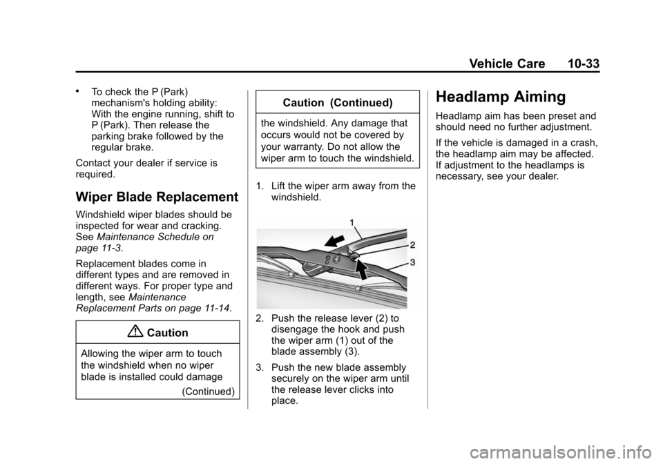 CHEVROLET EXPRESS CARGO VAN 2014 1.G Owners Manual Black plate (33,1)Chevrolet Express Owner Manual (GMNA-Localizing-U.S./Canada/Mexico-
6014662) - 2014 - crc - 8/26/13
Vehicle Care 10-33
.To check the P (Park)
mechanisms holding ability:
With the en