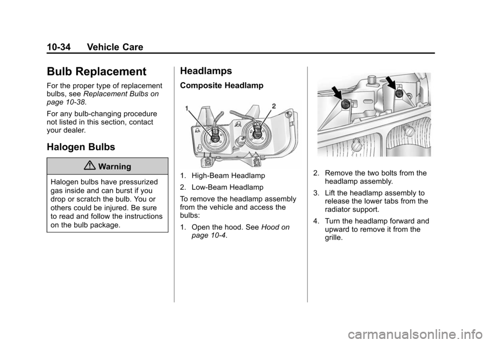 CHEVROLET EXPRESS CARGO VAN 2014 1.G Owners Manual Black plate (34,1)Chevrolet Express Owner Manual (GMNA-Localizing-U.S./Canada/Mexico-
6014662) - 2014 - crc - 8/26/13
10-34 Vehicle Care
Bulb Replacement
For the proper type of replacement
bulbs, seeR