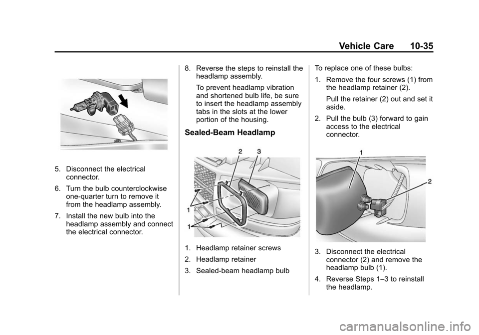 CHEVROLET EXPRESS CARGO VAN 2014 1.G Owners Manual Black plate (35,1)Chevrolet Express Owner Manual (GMNA-Localizing-U.S./Canada/Mexico-
6014662) - 2014 - crc - 8/26/13
Vehicle Care 10-35
5. Disconnect the electricalconnector.
6. Turn the bulb counter