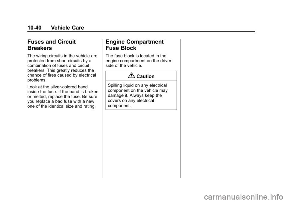 CHEVROLET EXPRESS CARGO VAN 2014 1.G Owners Manual Black plate (40,1)Chevrolet Express Owner Manual (GMNA-Localizing-U.S./Canada/Mexico-
6014662) - 2014 - crc - 8/26/13
10-40 Vehicle Care
Fuses and Circuit
Breakers
The wiring circuits in the vehicle a