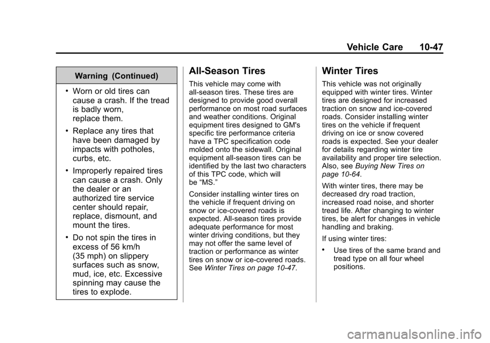 CHEVROLET EXPRESS CARGO VAN 2014 1.G Owners Manual Black plate (47,1)Chevrolet Express Owner Manual (GMNA-Localizing-U.S./Canada/Mexico-
6014662) - 2014 - crc - 8/26/13
Vehicle Care 10-47
Warning (Continued)
.Worn or old tires can
cause a crash. If th