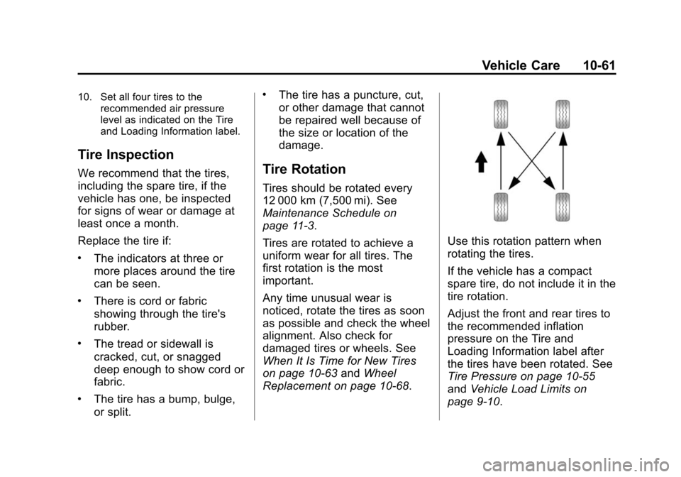 CHEVROLET EXPRESS CARGO VAN 2014 1.G Owners Manual Black plate (61,1)Chevrolet Express Owner Manual (GMNA-Localizing-U.S./Canada/Mexico-
6014662) - 2014 - crc - 8/26/13
Vehicle Care 10-61
10. Set all four tires to therecommended air pressure
level as 