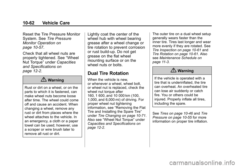 CHEVROLET EXPRESS CARGO VAN 2014 1.G Owners Manual Black plate (62,1)Chevrolet Express Owner Manual (GMNA-Localizing-U.S./Canada/Mexico-
6014662) - 2014 - crc - 8/26/13
10-62 Vehicle Care
Reset the Tire Pressure Monitor
System. SeeTire Pressure
Monito CHEVROLET EXPRESS CARGO VAN 2014 1.G Owners Manual Black plate (62,1)Chevrolet Express Owner Manual (GMNA-Localizing-U.S./Canada/Mexico-
6014662) - 2014 - crc - 8/26/13
10-62 Vehicle Care
Reset the Tire Pressure Monitor
System. SeeTire Pressure
Monito