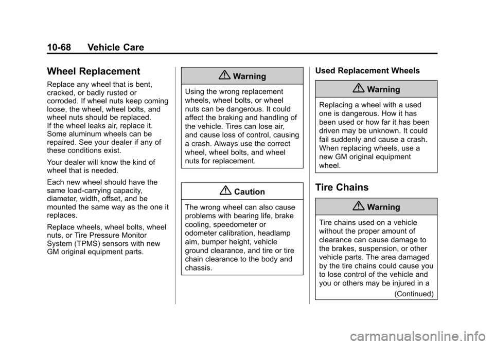 CHEVROLET EXPRESS CARGO VAN 2014 1.G Owners Manual Black plate (68,1)Chevrolet Express Owner Manual (GMNA-Localizing-U.S./Canada/Mexico-
6014662) - 2014 - crc - 8/26/13
10-68 Vehicle Care
Wheel Replacement
Replace any wheel that is bent,
cracked, or b