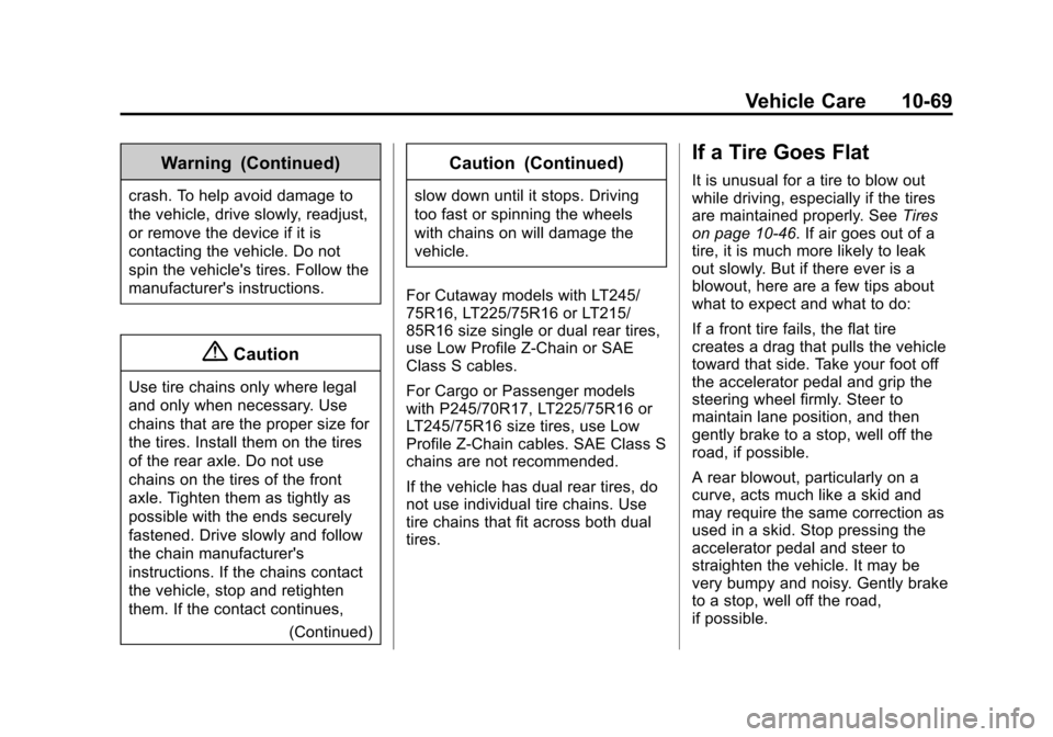 CHEVROLET EXPRESS CARGO VAN 2014 1.G Owners Manual Black plate (69,1)Chevrolet Express Owner Manual (GMNA-Localizing-U.S./Canada/Mexico-
6014662) - 2014 - crc - 8/26/13
Vehicle Care 10-69
Warning (Continued)
crash. To help avoid damage to
the vehicle,