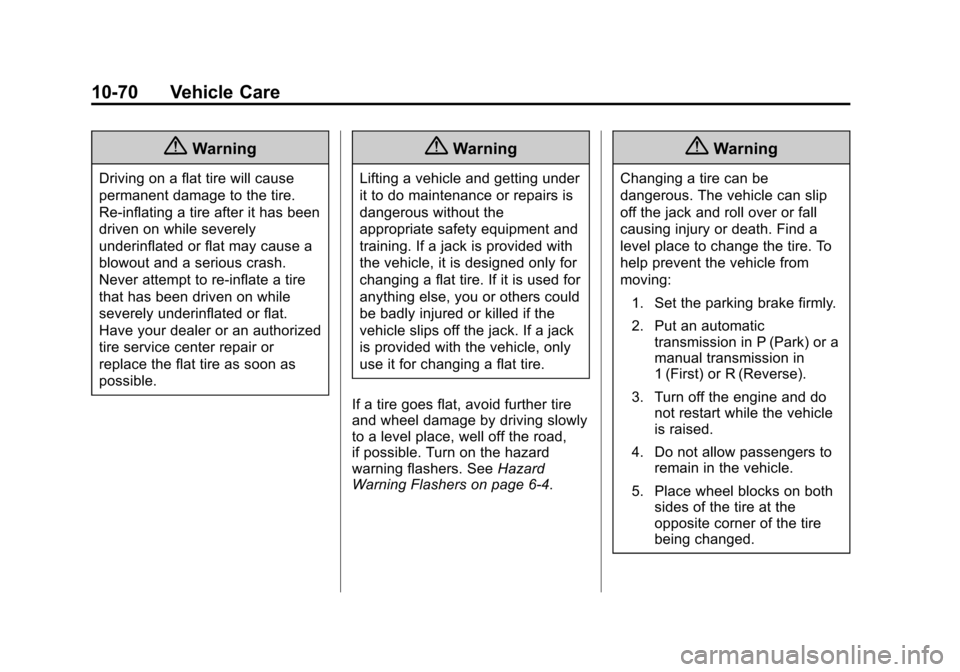 CHEVROLET EXPRESS CARGO VAN 2014 1.G Service Manual Black plate (70,1)Chevrolet Express Owner Manual (GMNA-Localizing-U.S./Canada/Mexico-
6014662) - 2014 - crc - 8/26/13
10-70 Vehicle Care
{Warning
Driving on a flat tire will cause
permanent damage to 