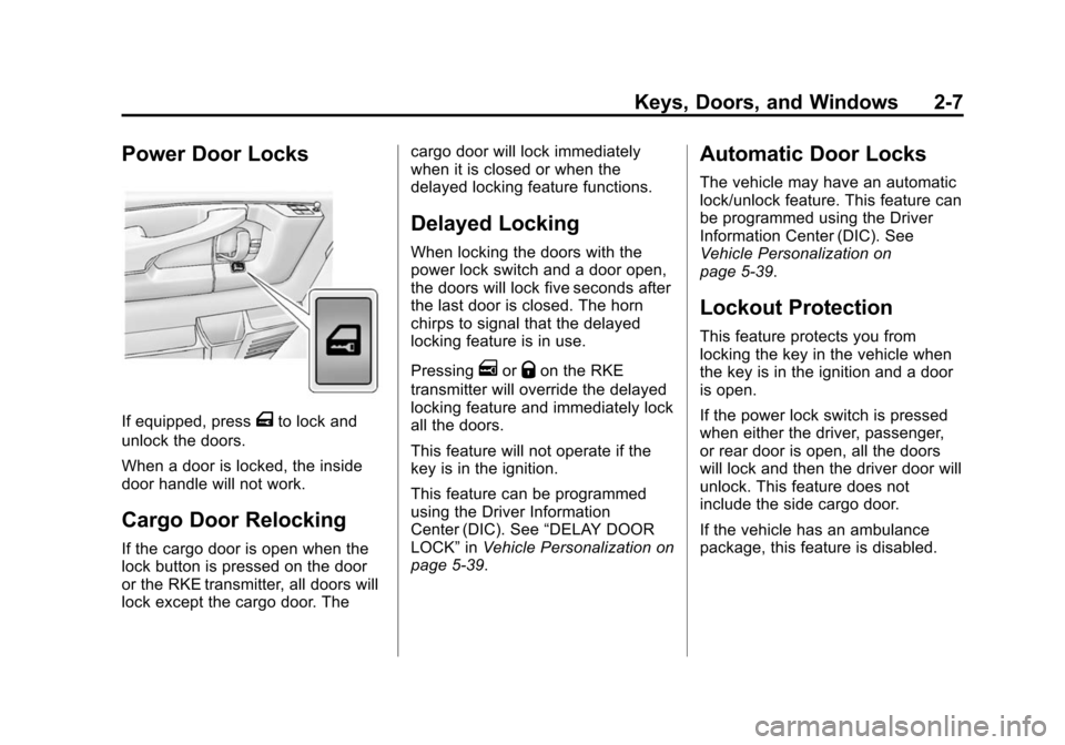 CHEVROLET EXPRESS CARGO VAN 2014 1.G User Guide Black plate (7,1)Chevrolet Express Owner Manual (GMNA-Localizing-U.S./Canada/Mexico-
6014662) - 2014 - crc - 8/26/13
Keys, Doors, and Windows 2-7
Power Door Locks
If equipped, pressTto lock and
unlock