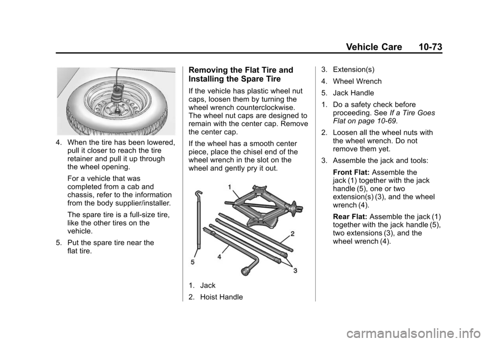 CHEVROLET EXPRESS CARGO VAN 2014 1.G Owners Manual Black plate (73,1)Chevrolet Express Owner Manual (GMNA-Localizing-U.S./Canada/Mexico-
6014662) - 2014 - crc - 8/26/13
Vehicle Care 10-73
4. When the tire has been lowered,pull it closer to reach the t
