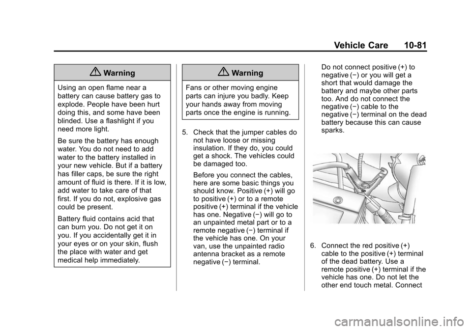 CHEVROLET EXPRESS CARGO VAN 2014 1.G Owners Manual Black plate (81,1)Chevrolet Express Owner Manual (GMNA-Localizing-U.S./Canada/Mexico-
6014662) - 2014 - crc - 8/26/13
Vehicle Care 10-81
{Warning
Using an open flame near a
battery can cause battery g