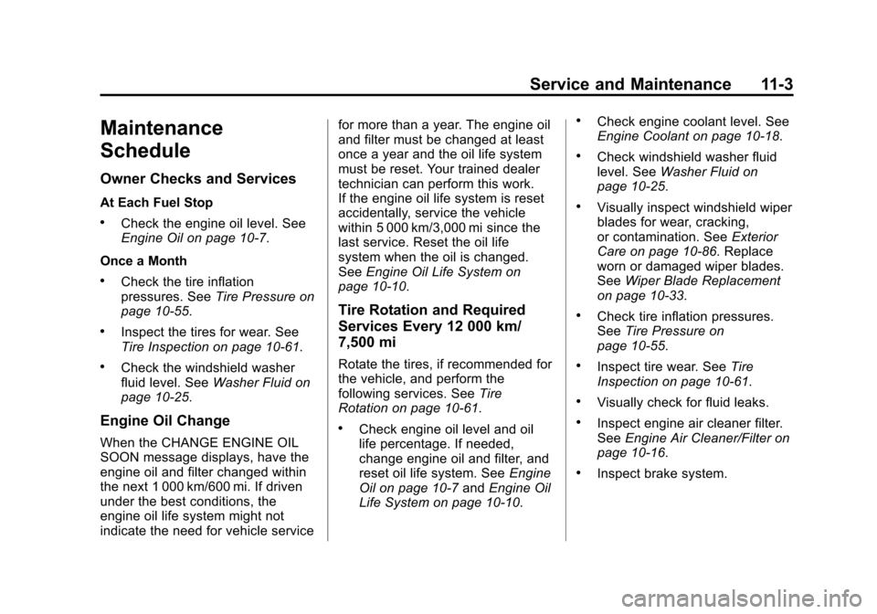 CHEVROLET EXPRESS CARGO VAN 2014 1.G Owners Manual Black plate (3,1)Chevrolet Express Owner Manual (GMNA-Localizing-U.S./Canada/Mexico-
6014662) - 2014 - crc - 8/26/13
Service and Maintenance 11-3
Maintenance
Schedule
Owner Checks and Services
At Each