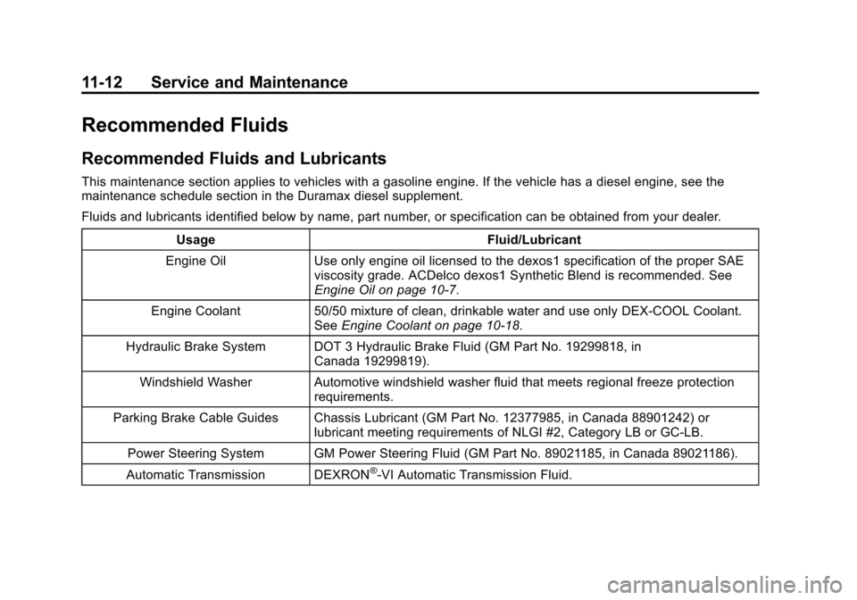 CHEVROLET EXPRESS CARGO VAN 2014 1.G Service Manual Black plate (12,1)Chevrolet Express Owner Manual (GMNA-Localizing-U.S./Canada/Mexico-
6014662) - 2014 - crc - 8/26/13
11-12 Service and Maintenance
Recommended Fluids
Recommended Fluids and Lubricants