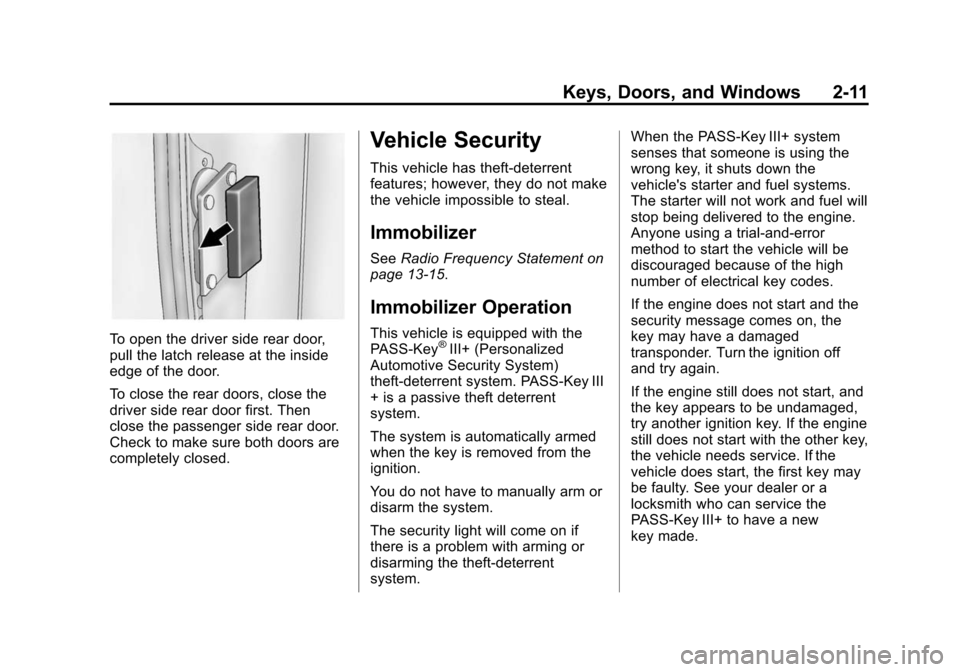CHEVROLET EXPRESS CARGO VAN 2014 1.G User Guide Black plate (11,1)Chevrolet Express Owner Manual (GMNA-Localizing-U.S./Canada/Mexico-
6014662) - 2014 - crc - 8/26/13
Keys, Doors, and Windows 2-11
To open the driver side rear door,
pull the latch re