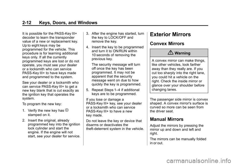 CHEVROLET EXPRESS CARGO VAN 2014 1.G Owners Guide Black plate (12,1)Chevrolet Express Owner Manual (GMNA-Localizing-U.S./Canada/Mexico-
6014662) - 2014 - crc - 8/26/13
2-12 Keys, Doors, and Windows
It is possible for the PASS-Key III+
decoder to lear