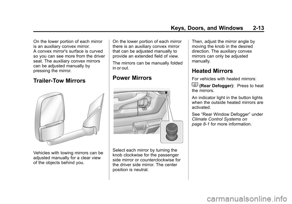 CHEVROLET EXPRESS CARGO VAN 2014 1.G User Guide Black plate (13,1)Chevrolet Express Owner Manual (GMNA-Localizing-U.S./Canada/Mexico-
6014662) - 2014 - crc - 8/26/13
Keys, Doors, and Windows 2-13
On the lower portion of each mirror
is an auxiliary 