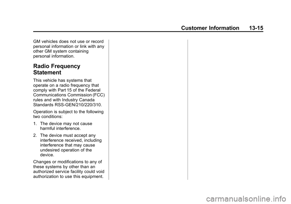 CHEVROLET EXPRESS CARGO VAN 2014 1.G Owners Manual Black plate (15,1)Chevrolet Express Owner Manual (GMNA-Localizing-U.S./Canada/Mexico-
6014662) - 2014 - crc - 8/26/13
Customer Information 13-15
GM vehicles does not use or record
personal information CHEVROLET EXPRESS CARGO VAN 2014 1.G Owners Manual Black plate (15,1)Chevrolet Express Owner Manual (GMNA-Localizing-U.S./Canada/Mexico-
6014662) - 2014 - crc - 8/26/13
Customer Information 13-15
GM vehicles does not use or record
personal information