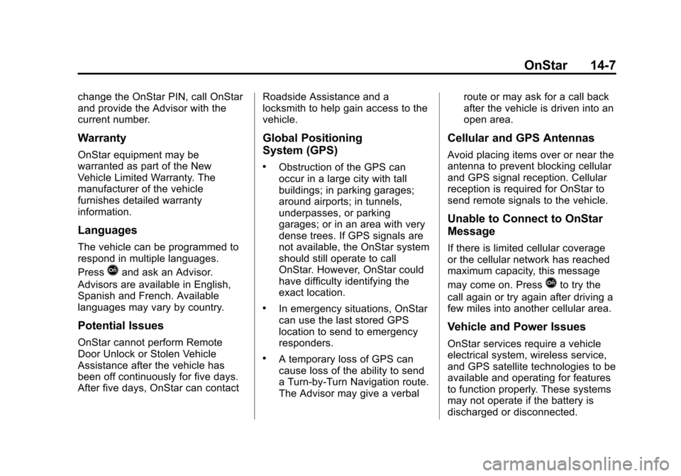 CHEVROLET EXPRESS CARGO VAN 2014 1.G Owners Manual Black plate (7,1)Chevrolet Express Owner Manual (GMNA-Localizing-U.S./Canada/Mexico-
6014662) - 2014 - crc - 8/26/13
OnStar 14-7
change the OnStar PIN, call OnStar
and provide the Advisor with the
cur