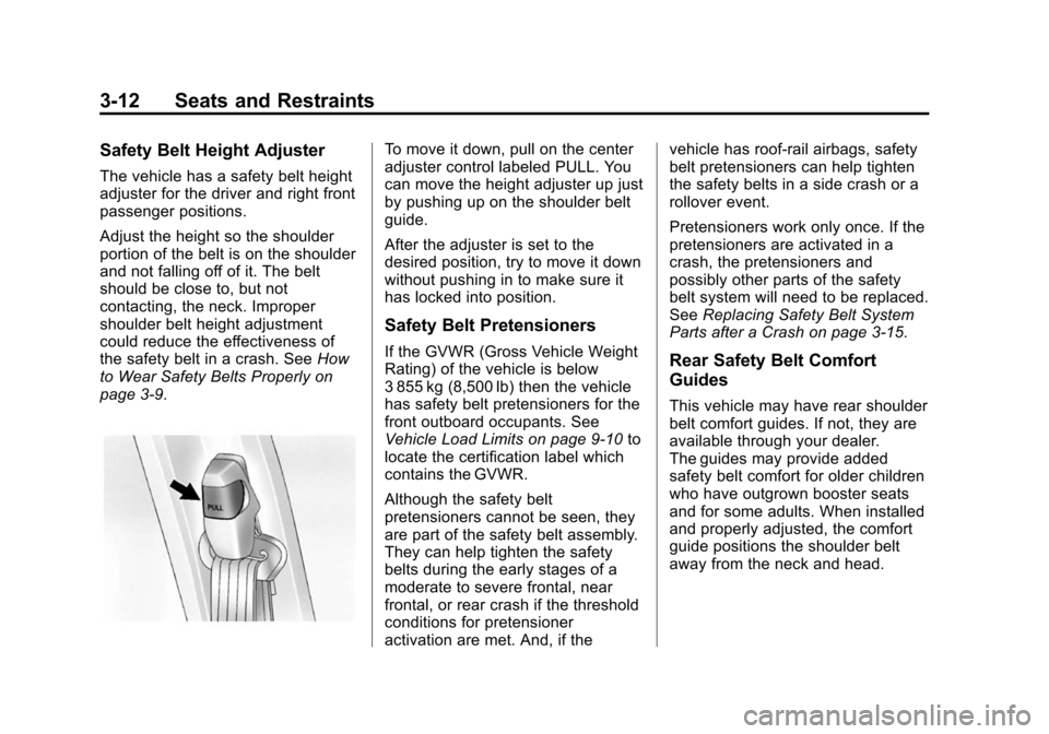CHEVROLET EXPRESS CARGO VAN 2014 1.G Owners Manual Black plate (12,1)Chevrolet Express Owner Manual (GMNA-Localizing-U.S./Canada/Mexico-
6014662) - 2014 - crc - 8/26/13
3-12 Seats and Restraints
Safety Belt Height Adjuster
The vehicle has a safety bel