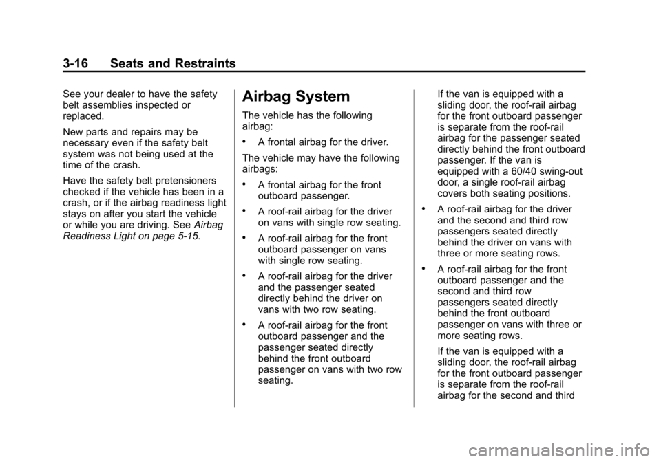 CHEVROLET EXPRESS CARGO VAN 2014 1.G Owners Manual Black plate (16,1)Chevrolet Express Owner Manual (GMNA-Localizing-U.S./Canada/Mexico-
6014662) - 2014 - crc - 8/26/13
3-16 Seats and Restraints
See your dealer to have the safety
belt assemblies inspe