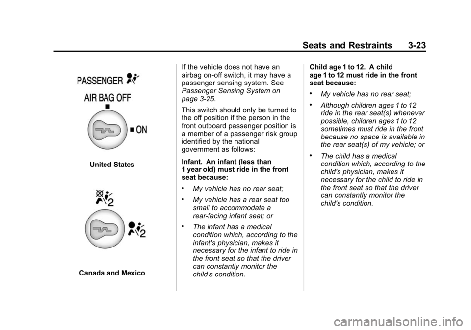 CHEVROLET EXPRESS CARGO VAN 2014 1.G User Guide Black plate (23,1)Chevrolet Express Owner Manual (GMNA-Localizing-U.S./Canada/Mexico-
6014662) - 2014 - crc - 8/26/13
Seats and Restraints 3-23
United States
Canada and MexicoIf the vehicle does not h