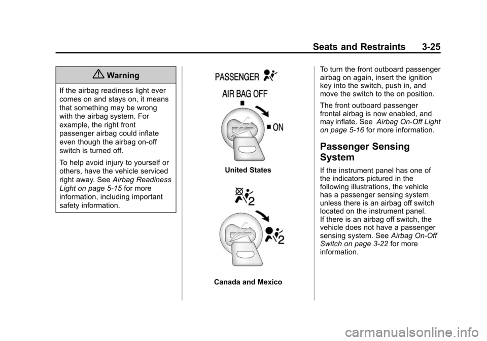 CHEVROLET EXPRESS CARGO VAN 2014 1.G Owners Manual Black plate (25,1)Chevrolet Express Owner Manual (GMNA-Localizing-U.S./Canada/Mexico-
6014662) - 2014 - crc - 8/26/13
Seats and Restraints 3-25
{Warning
If the airbag readiness light ever
comes on and