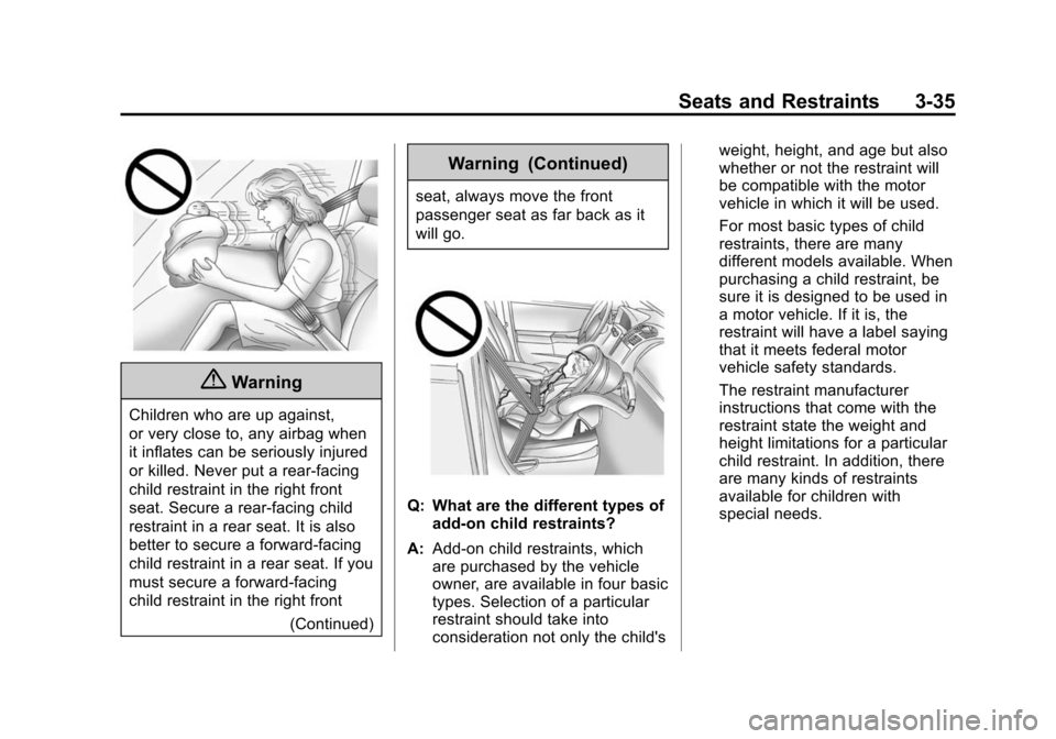 CHEVROLET EXPRESS CARGO VAN 2014 1.G Owners Manual Black plate (35,1)Chevrolet Express Owner Manual (GMNA-Localizing-U.S./Canada/Mexico-
6014662) - 2014 - crc - 8/26/13
Seats and Restraints 3-35
{Warning
Children who are up against,
or very close to, 