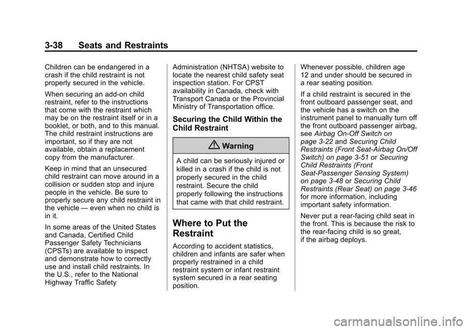 CHEVROLET EXPRESS CARGO VAN 2014 1.G Owners Manual Black plate (38,1)Chevrolet Express Owner Manual (GMNA-Localizing-U.S./Canada/Mexico-
6014662) - 2014 - crc - 8/26/13
3-38 Seats and Restraints
Children can be endangered in a
crash if the child restr