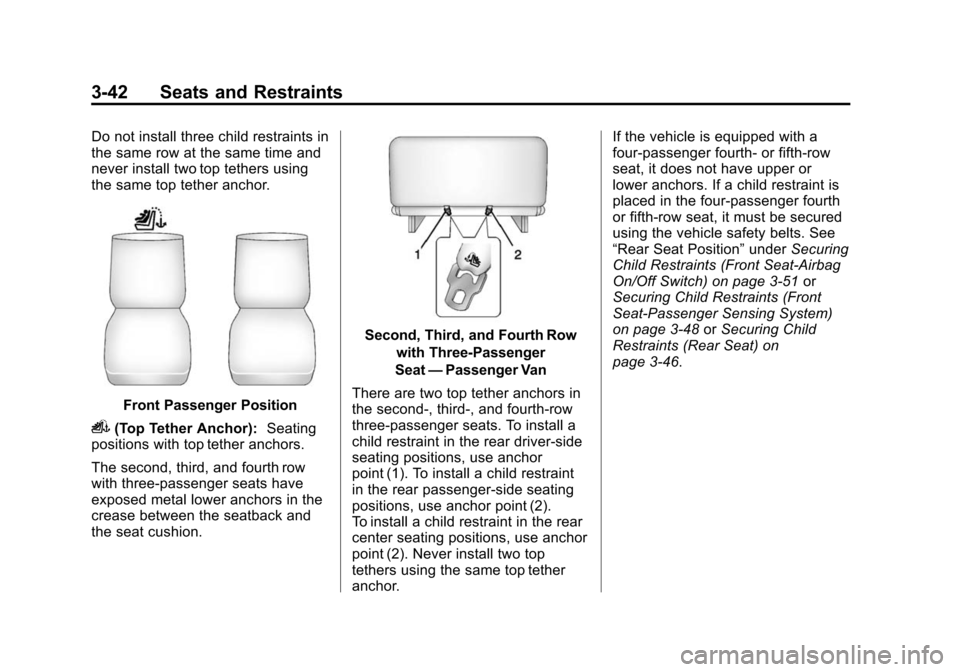 CHEVROLET EXPRESS CARGO VAN 2014 1.G Owners Guide Black plate (42,1)Chevrolet Express Owner Manual (GMNA-Localizing-U.S./Canada/Mexico-
6014662) - 2014 - crc - 8/26/13
3-42 Seats and Restraints
Do not install three child restraints in
the same row at