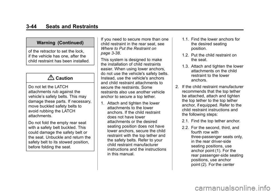 CHEVROLET EXPRESS CARGO VAN 2014 1.G Owners Manual Black plate (44,1)Chevrolet Express Owner Manual (GMNA-Localizing-U.S./Canada/Mexico-
6014662) - 2014 - crc - 8/26/13
3-44 Seats and Restraints
Warning (Continued)
of the retractor to set the lock,
if