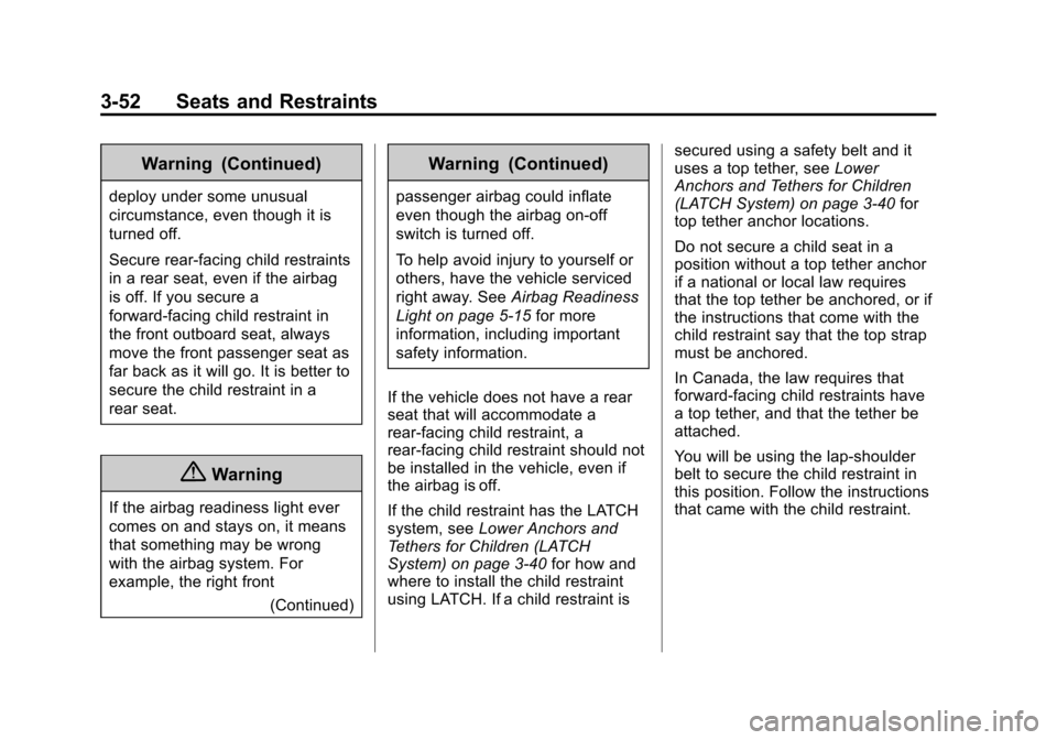 CHEVROLET EXPRESS CARGO VAN 2014 1.G Owners Guide Black plate (52,1)Chevrolet Express Owner Manual (GMNA-Localizing-U.S./Canada/Mexico-
6014662) - 2014 - crc - 8/26/13
3-52 Seats and Restraints
Warning (Continued)
deploy under some unusual
circumstan