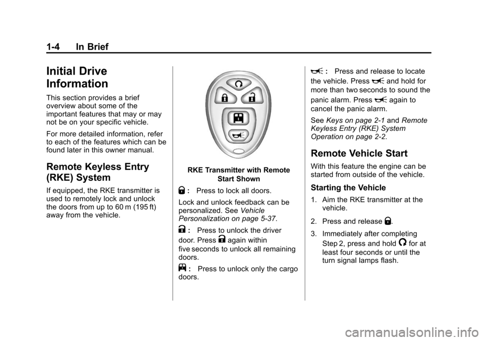 CHEVROLET EXPRESS CARGO VAN 2015 1.G User Guide Black plate (4,1)Chevrolet Express Owner Manual (GMNA-Localizing-U.S./Canada/Mexico-
7707481) - 2015 - crc - 2/10/15
1-4 In Brief
Initial Drive
Information
This section provides a brief
overview about CHEVROLET EXPRESS CARGO VAN 2015 1.G User Guide Black plate (4,1)Chevrolet Express Owner Manual (GMNA-Localizing-U.S./Canada/Mexico-
7707481) - 2015 - crc - 2/10/15
1-4 In Brief
Initial Drive
Information
This section provides a brief
overview about